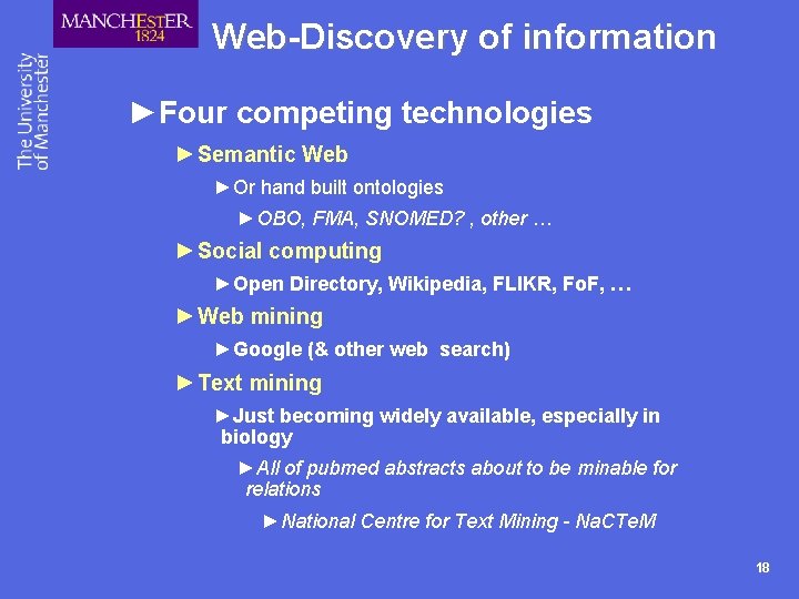Web-Discovery of information ►Four competing technologies ► Semantic Web ►Or hand built ontologies ►OBO,