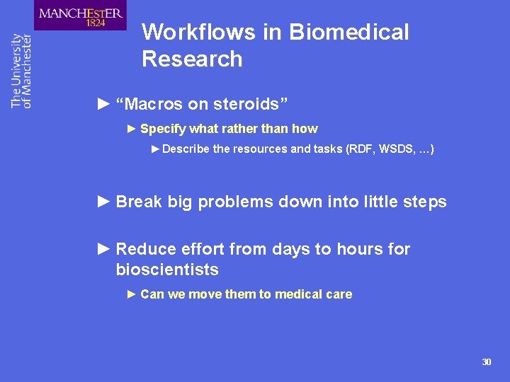 Workflows in Biomedical Research ► “Macros on steroids” ► Specify what rather than how