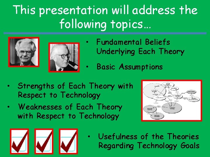This presentation will address the following topics… • Fundamental Beliefs Underlying Each Theory •
