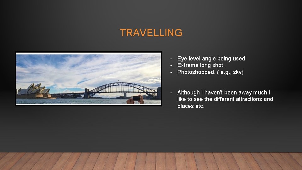 TRAVELLING - Eye level angle being used. - Extreme long shot. - Photoshopped. (