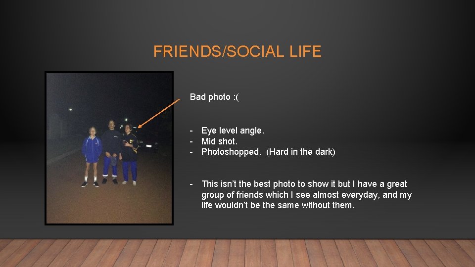 FRIENDS/SOCIAL LIFE Bad photo : ( - Eye level angle. - Mid shot. -