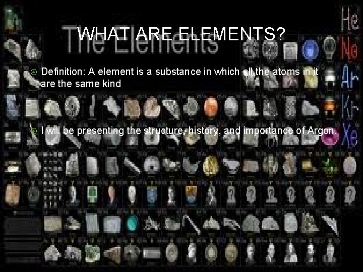 WHAT ARE ELEMENTS? Definition: A element is a substance in which all the atoms