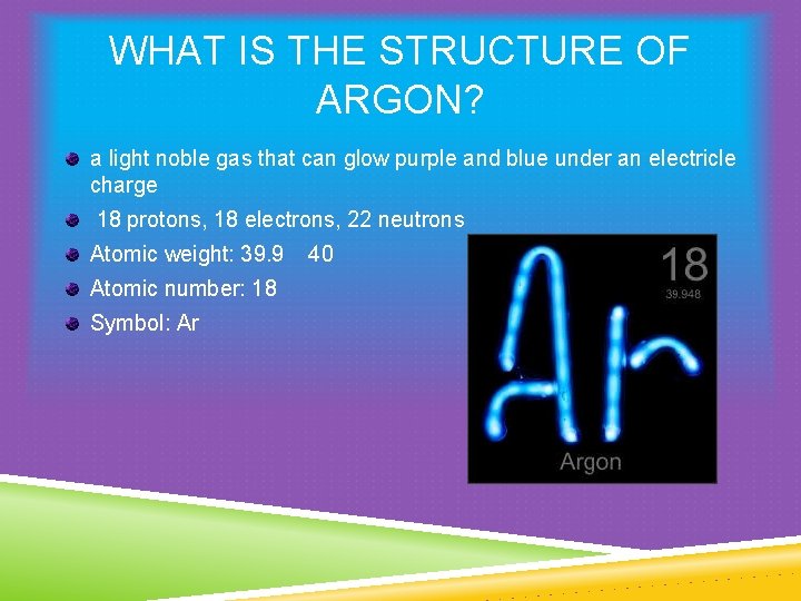 WHAT IS THE STRUCTURE OF ARGON? a light noble gas that can glow purple