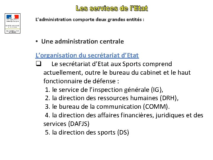 L’administration comporte deux grandes entités : • Une administration centrale L’organisation du secrétariat d’Etat