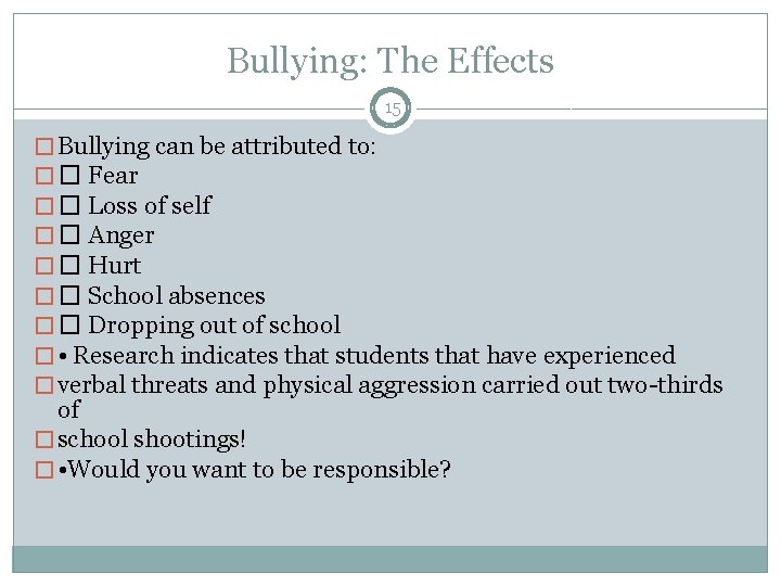 Bullying: The Effects 15 � Bullying can be attributed to: � � Fear �