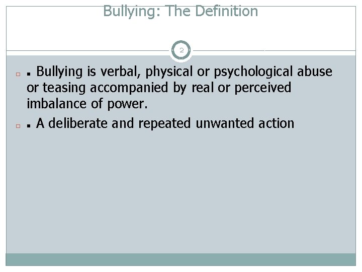 Bullying: The Definition 2 � � Bullying is verbal, physical or psychological abuse or