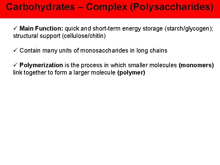 Carbohydrates – Complex (Polysaccharides) ü Main Function: quick and short-term energy storage (starch/glycogen); structural