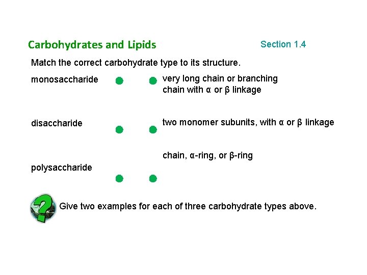 Carbohydrates and Lipids Section 1. 4 Match the correct carbohydrate type to its structure.