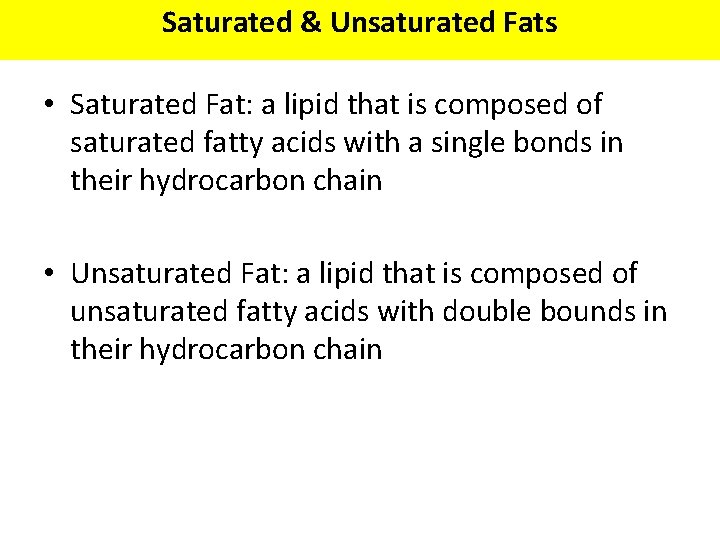 Saturated & Unsaturated Fats • Saturated Fat: a lipid that is composed of saturated