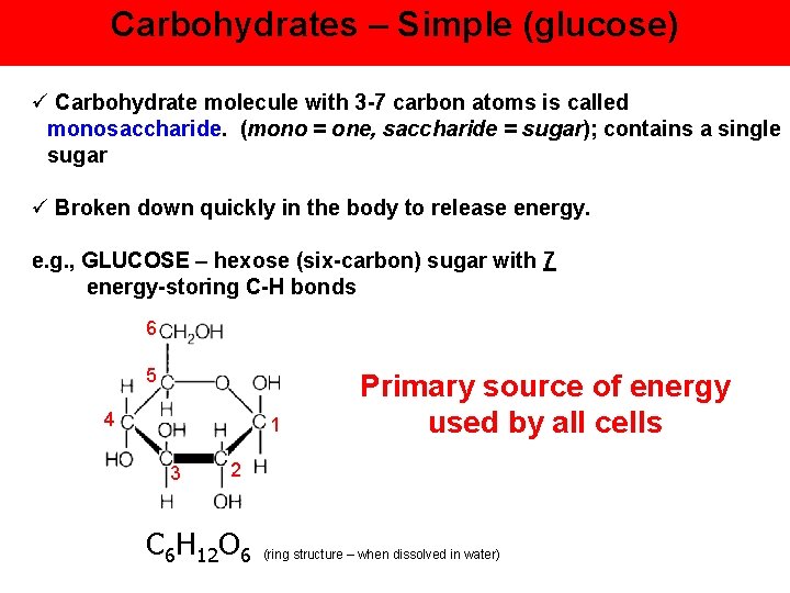Carbohydrates – Simple (glucose) ü Carbohydrate molecule with 3 -7 carbon atoms is called