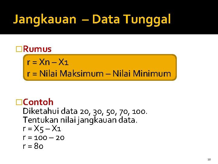 Jangkauan – Data Tunggal �Rumus r = Xn – X 1 r = Nilai