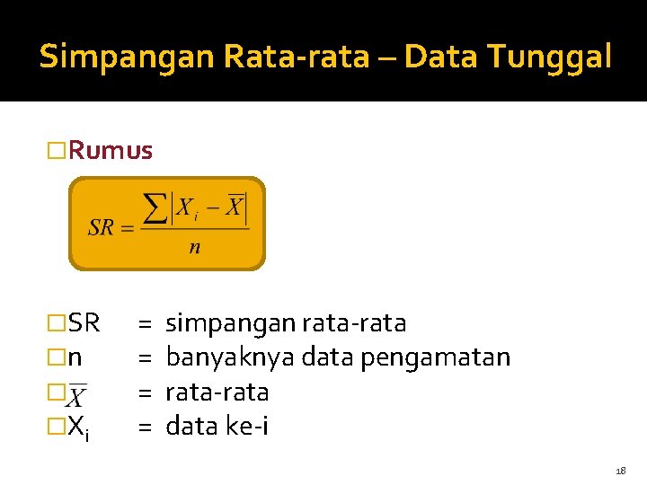 Simpangan Rata-rata – Data Tunggal �Rumus �SR �n � �Xi = = simpangan rata-rata