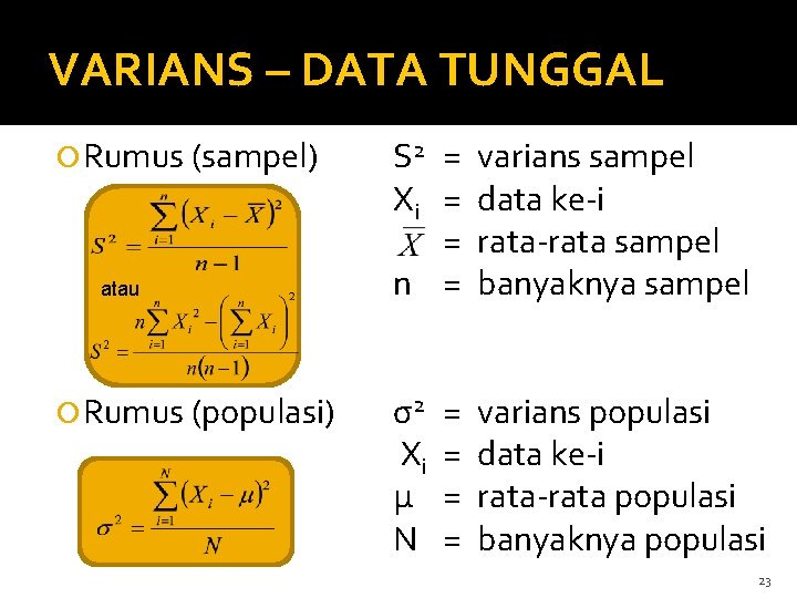 VARIANS – DATA TUNGGAL Rumus (sampel) atau Rumus (populasi) S 2 = varians sampel