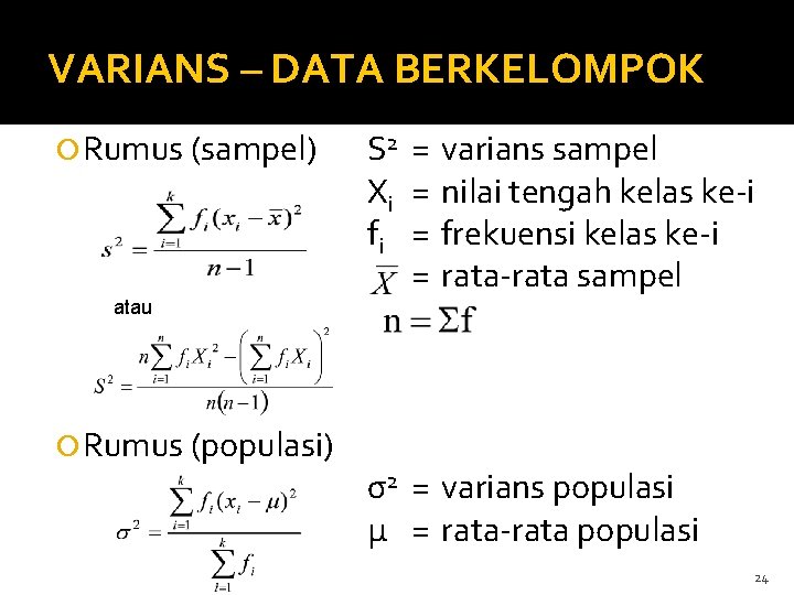VARIANS – DATA BERKELOMPOK Rumus (sampel) atau Rumus (populasi) S 2 = varians sampel