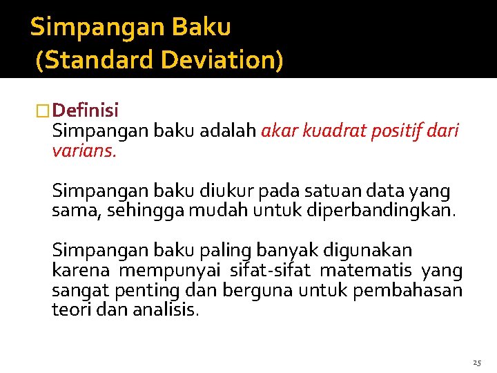 Simpangan Baku (Standard Deviation) �Definisi Simpangan baku adalah akar kuadrat positif dari varians. Simpangan