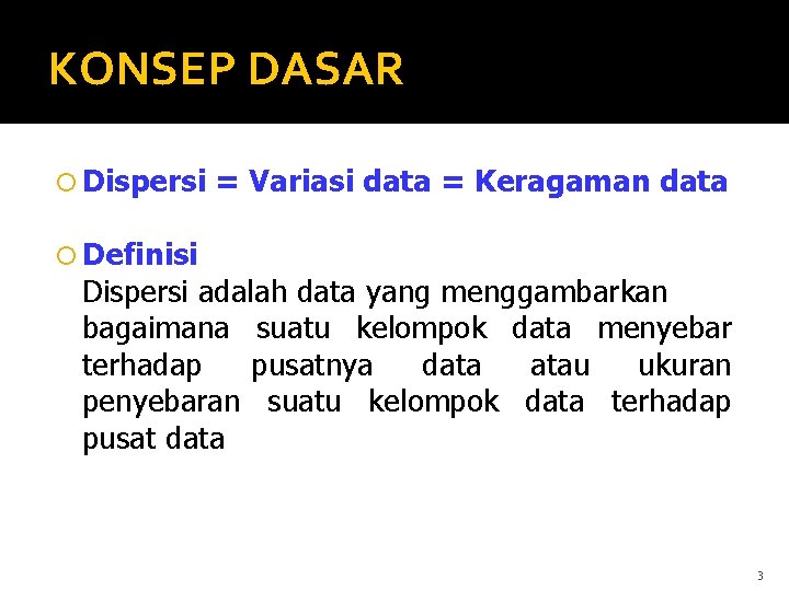 KONSEP DASAR Dispersi = Variasi data = Keragaman data Definisi Dispersi adalah data yang