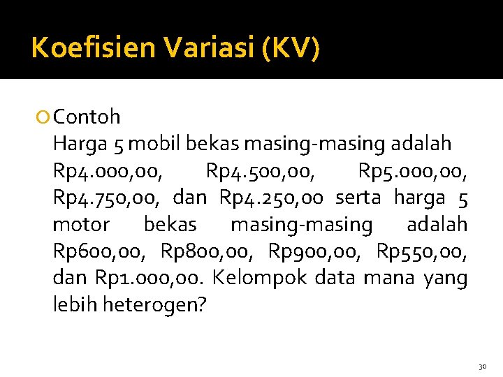 Koefisien Variasi (KV) Contoh Harga 5 mobil bekas masing-masing adalah Rp 4. 000, Rp