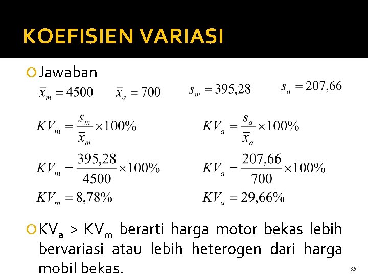 KOEFISIEN VARIASI Jawaban KVa > KVm berarti harga motor bekas lebih bervariasi atau lebih