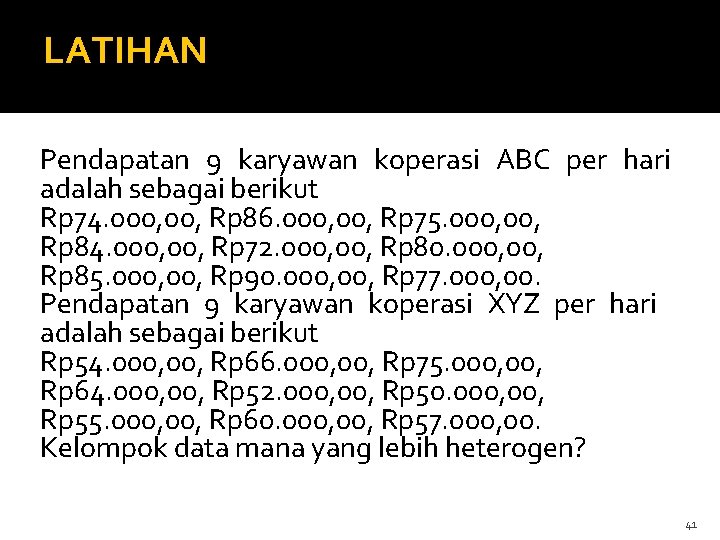 LATIHAN Pendapatan 9 karyawan koperasi ABC per hari adalah sebagai berikut Rp 74. 000,