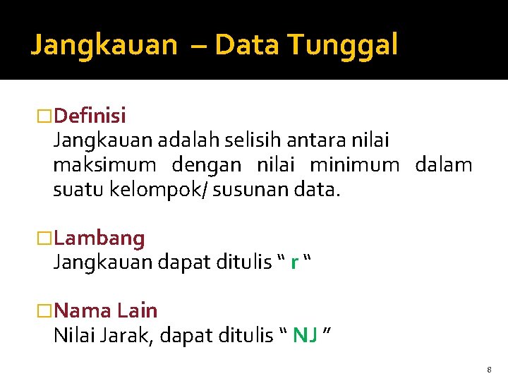 Jangkauan – Data Tunggal �Definisi Jangkauan adalah selisih antara nilai maksimum dengan nilai minimum