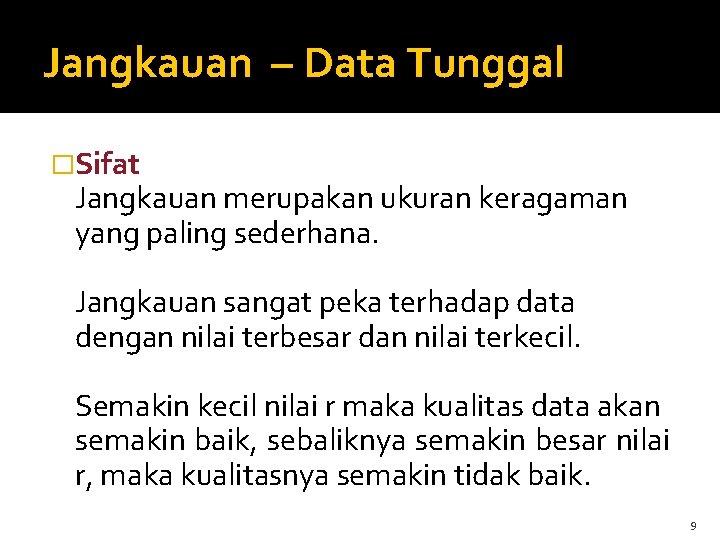 Jangkauan – Data Tunggal �Sifat Jangkauan merupakan ukuran keragaman yang paling sederhana. Jangkauan sangat