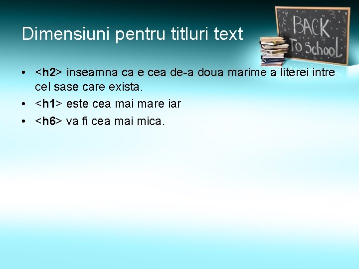 Dimensiuni pentru titluri text • <h 2> inseamna ca e cea de-a doua marime