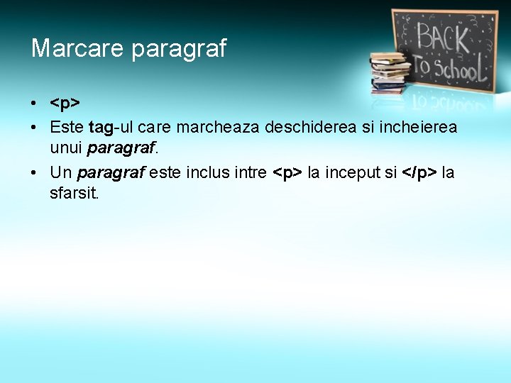 Marcare paragraf • <p> • Este tag-ul care marcheaza deschiderea si incheierea unui paragraf.