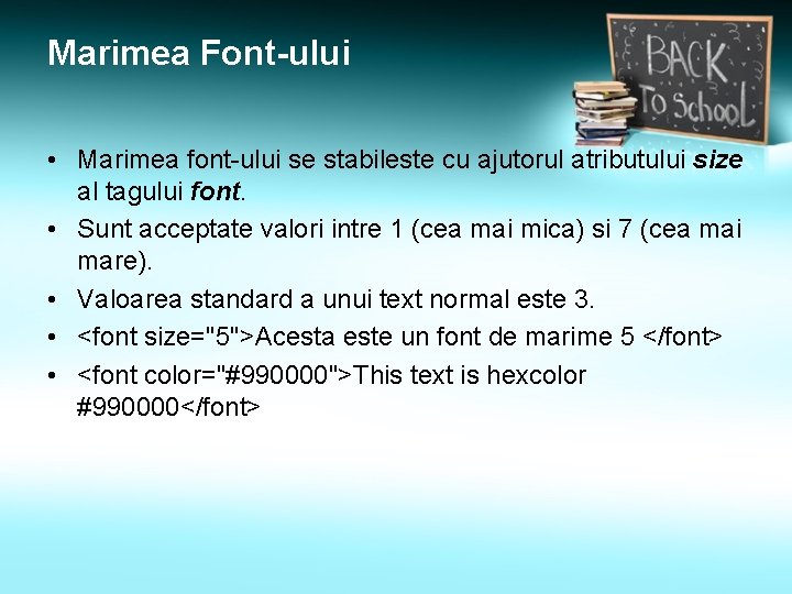 Marimea Font-ului • Marimea font-ului se stabileste cu ajutorul atributului size al tagului font.