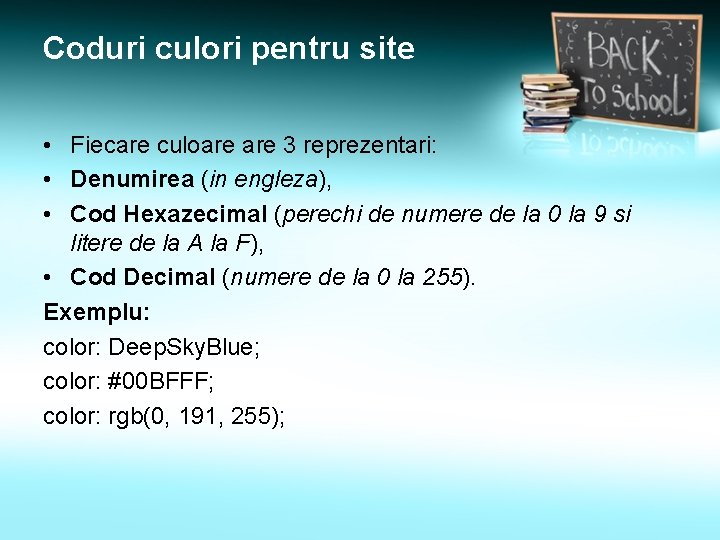 Coduri culori pentru site • Fiecare culoare 3 reprezentari: • Denumirea (in engleza), •