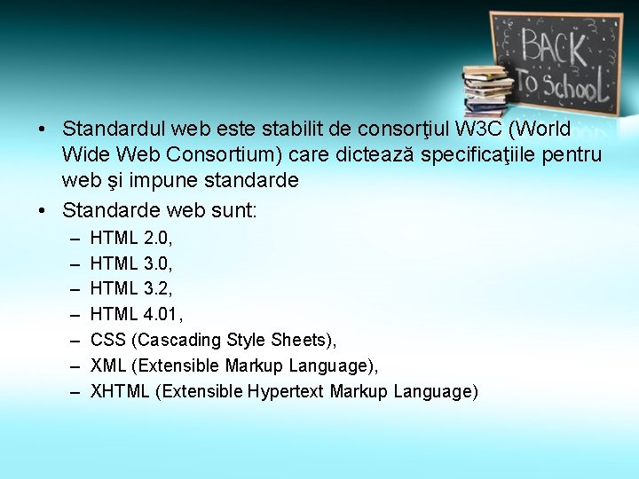  • Standardul web este stabilit de consorţiul W 3 C (World Wide Web