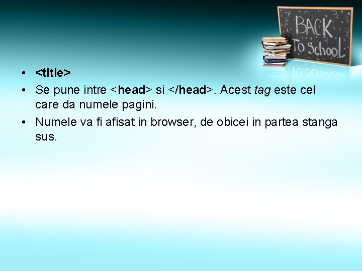  • <title> • Se pune intre <head> si </head>. Acest tag este cel