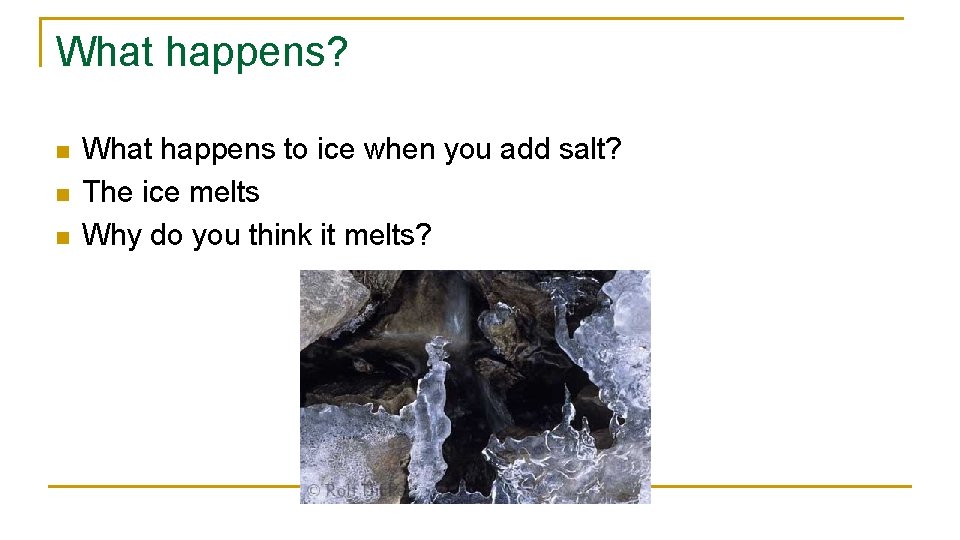 What happens? n n n What happens to ice when you add salt? The