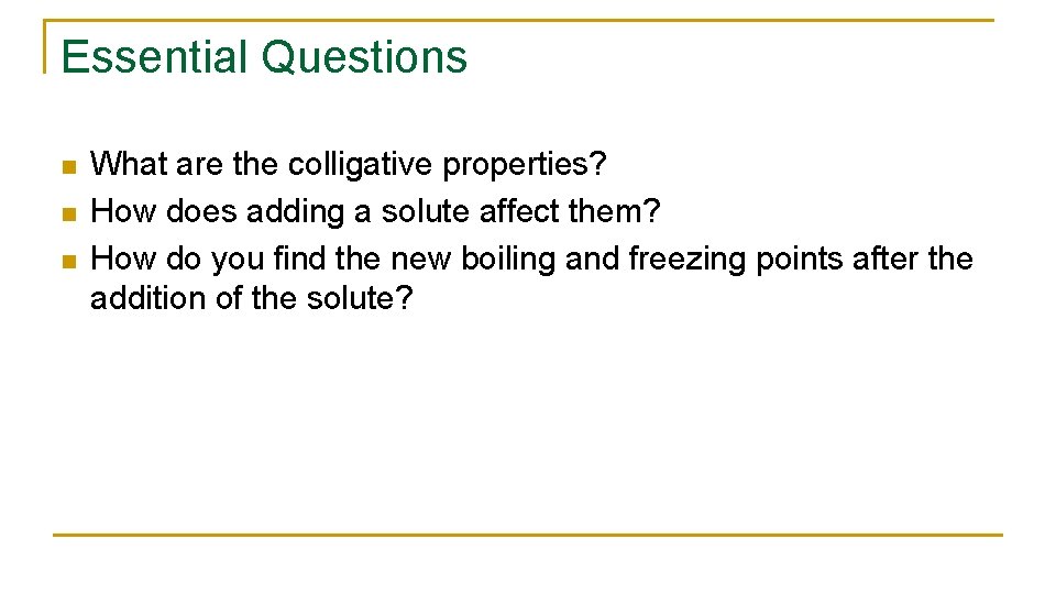Essential Questions n n n What are the colligative properties? How does adding a