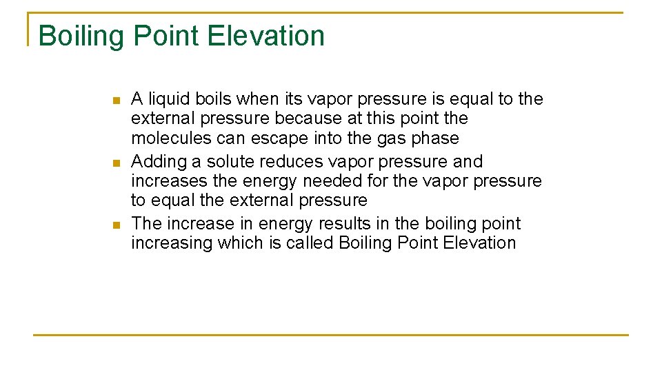 Boiling Point Elevation n A liquid boils when its vapor pressure is equal to