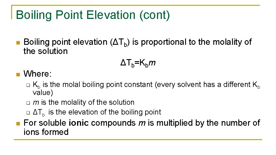 Boiling Point Elevation (cont) n n Boiling point elevation (ΔTb) is proportional to the