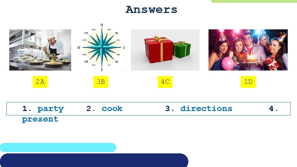Answers 2 A 1. party present 3 B 2. cook 4 C 3. directions
