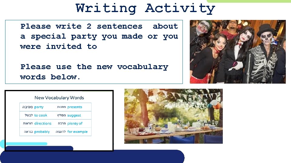 Writing Activity Please write 2 sentences about a special party you made or you