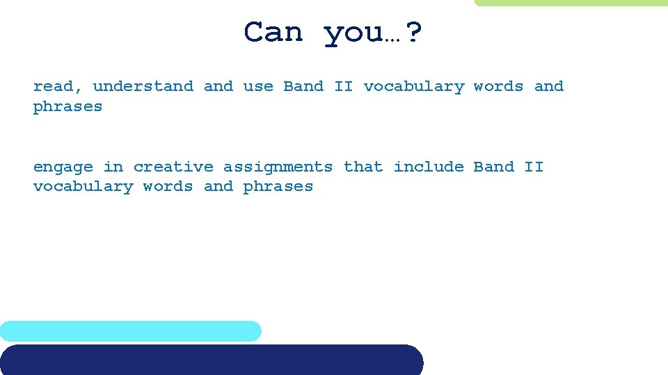 Can you…? read, understand use Band II vocabulary words and phrases engage in creative