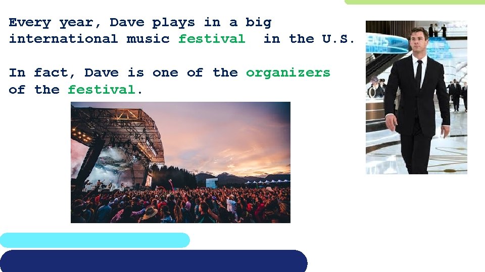 Every year, Dave plays in a big international music festival in the U. S.