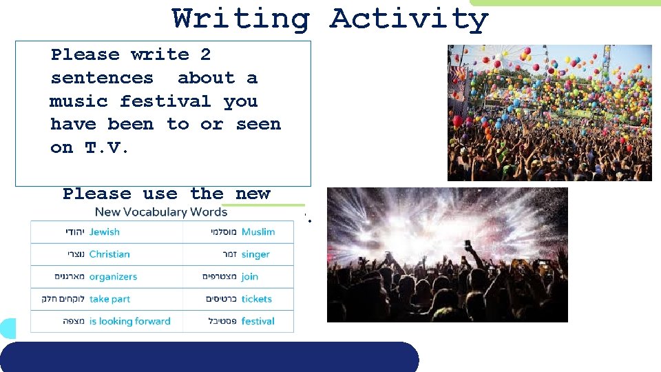 Writing Activity Please write 2 sentences about a music festival you have been to