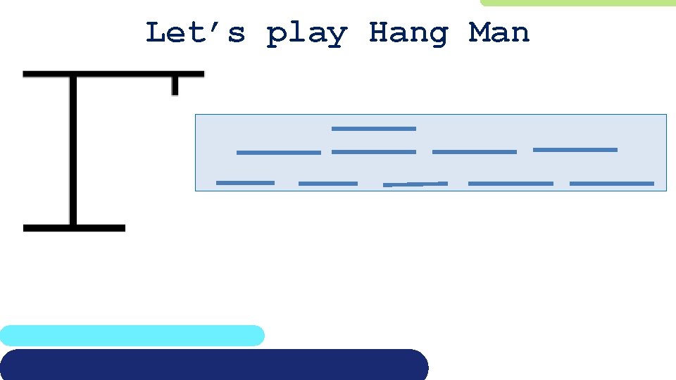 Let’s play Hang Man 