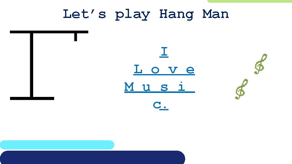 Let’s play Hang Man I L o v e M u s i c.