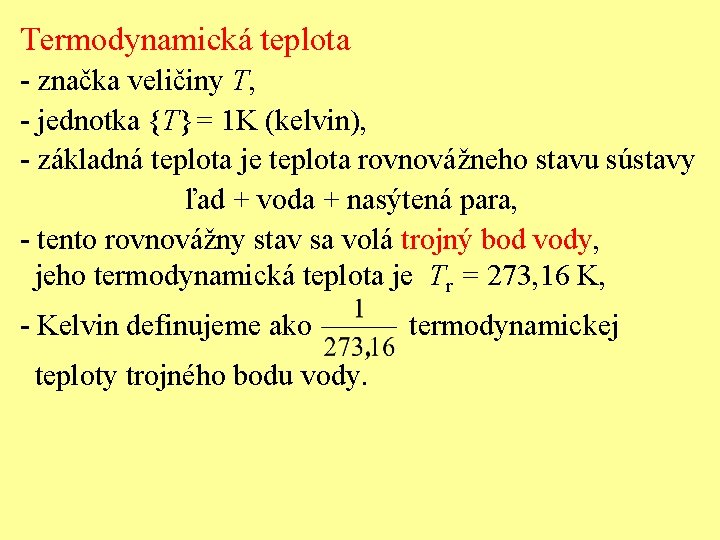 Termodynamická teplota - značka veličiny T, - jednotka {T}= 1 K (kelvin), - základná