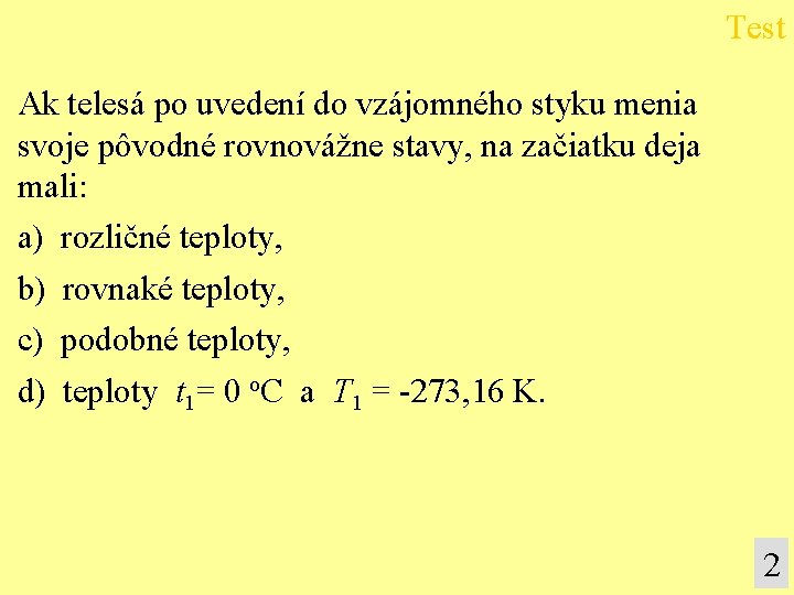 Test Ak telesá po uvedení do vzájomného styku menia svoje pôvodné rovnovážne stavy, na