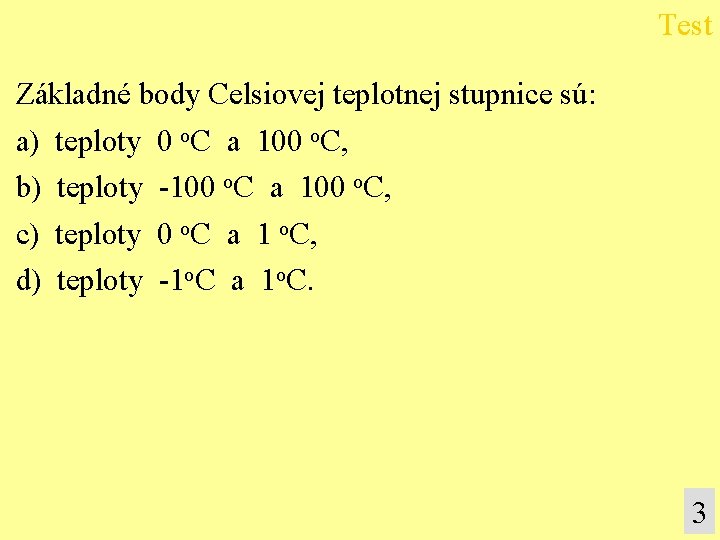 Test Základné body Celsiovej teplotnej stupnice sú: a) teploty 0 o. C a 100