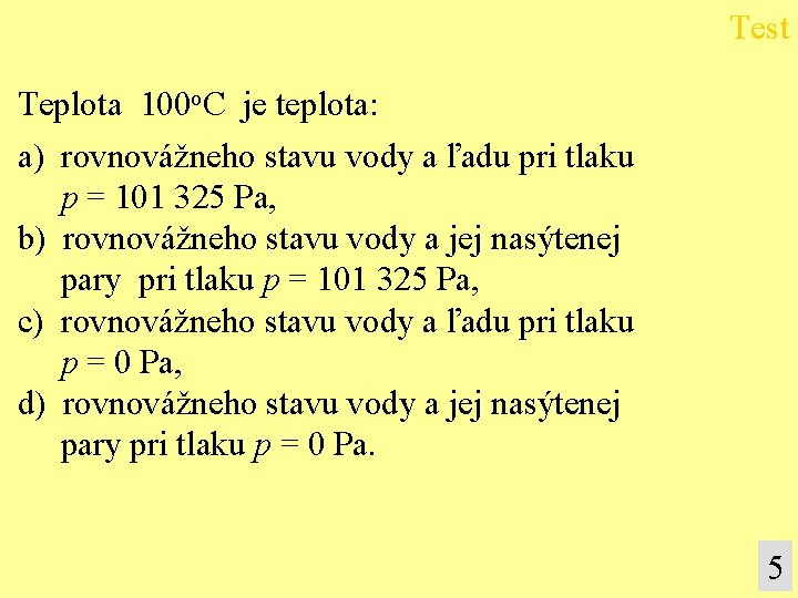 Test Teplota 100 o. C je teplota: a) rovnovážneho stavu vody a ľadu pri