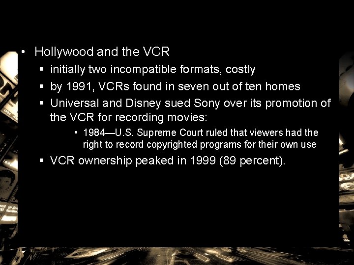  • Hollywood and the VCR § initially two incompatible formats, costly § by