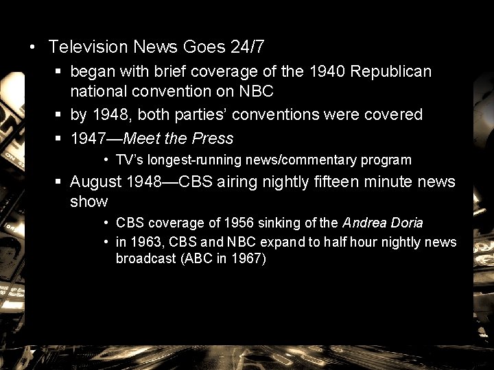  • Television News Goes 24/7 § began with brief coverage of the 1940