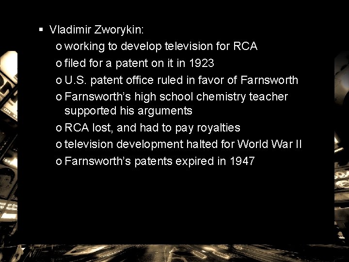 § Vladimir Zworykin: o working to develop television for RCA o filed for a