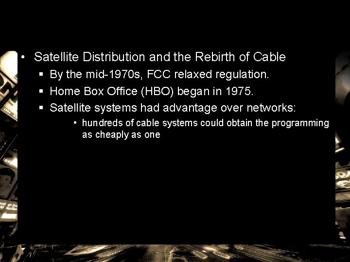  • Satellite Distribution and the Rebirth of Cable § By the mid-1970 s,